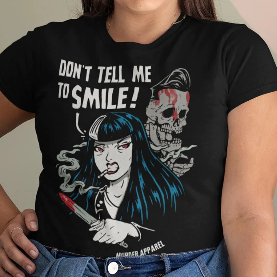 Don't Tell Me To Smile T-Shirt